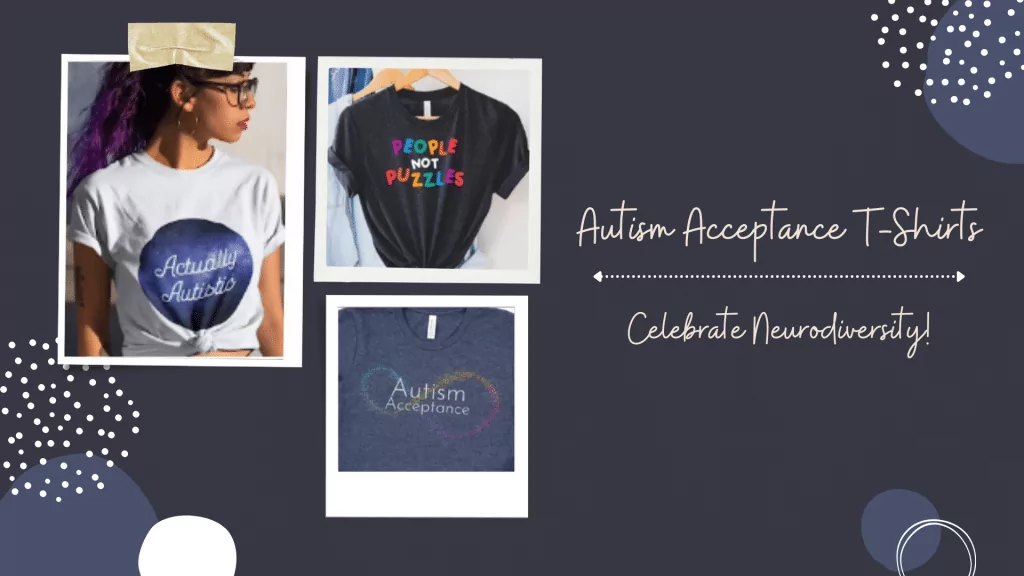 Autism T-Shirts and Clothing to Celebrate Neurodiversity Acceptance