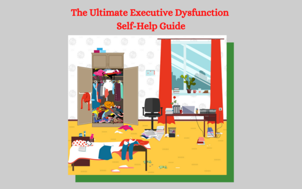 The Ultimate Executive Dysfunction Self-Help Guide