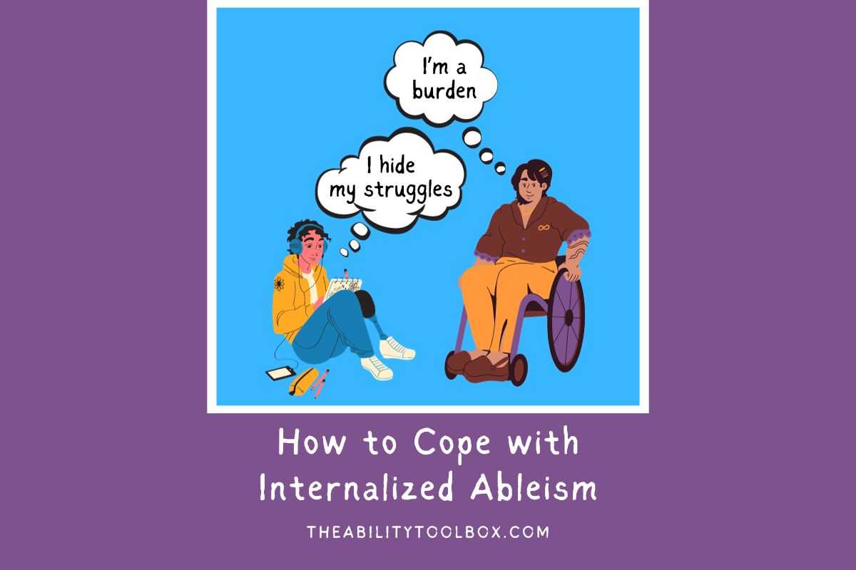 How to cope with internalized ableism. Two drawings of people with disabilities with thought bubbles. "I hide my struggles" and "I'm a burden."